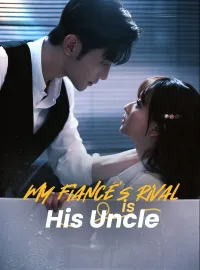 My Fiancé's Rival is His UncleMini Series