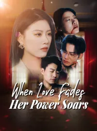 When Love Fades, Her Power SoarsShort Dramas