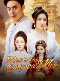 Who's Top Cultivator, Me?Short Dramas