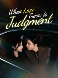 When Love Turns to JudgmentShort Dramas