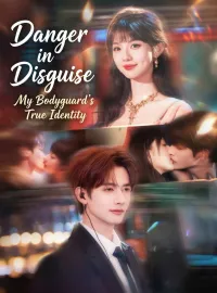 Danger in Disguise: My Bodyguard's True IdentityShort Dramas