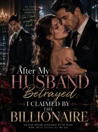 After My Husband Betrayed, I Claimed by the Billionaire Novel Cover