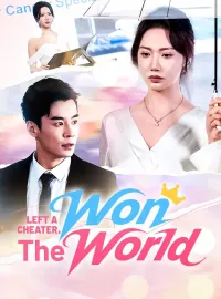 Left A Cheater, Won The WorldShort Dramas