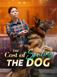 The Cost of Spoiling The DogShort Dramas