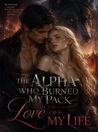 The Alpha Who Burned My Pack Is the Love of My Life Novel Cover