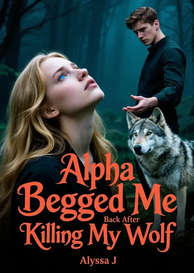 Alpha Begged Me Back After Killing My Wolf Novel Cover