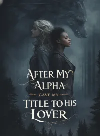 After My Alpha Gave My Title To His Lover Novel Cover