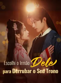 Escolhi o Irmão Dele para Derrubar o Seu TronoDramas Curtos