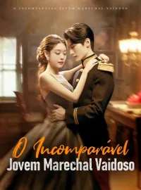 O Incomparável Jovem Marechal VaidosoDramas Curtos