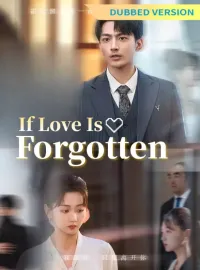 [Dubbed Version] If Love Is ForgottenMini Series