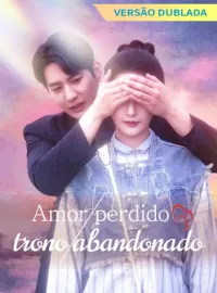[Versão dublada] Amor perdido, trono abandonadoDramas Curtos
