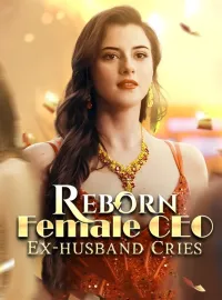 Reborn Female CEO, Ex-husband CriesShort Dramas