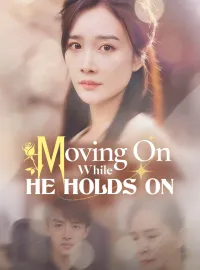 Moving On While He Holds OnMini Series