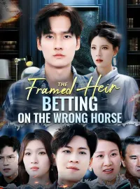 The Framed Heir: Betting On The Wrong HorseShort Dramas