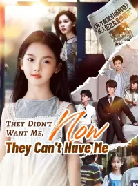 They Didn't Want Me, Now They Can't Have MeShort Dramas