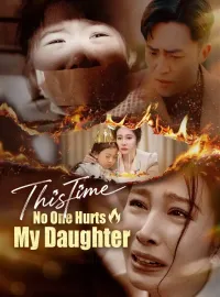 This Time, No One Hurts My DaughterShort Dramas