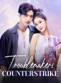 Troublemakers' CounterstrikeShort Dramas