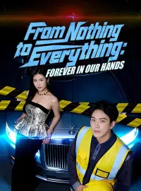 From Nothing to Everything: Forever in Our Hands (DUBBED)Short Dramas