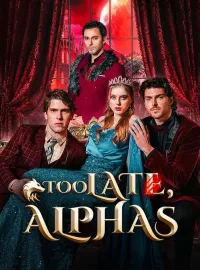 Too Late, AlphasShort Dramas