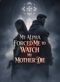 My Alpha Forced Me to Watch My Mother Die