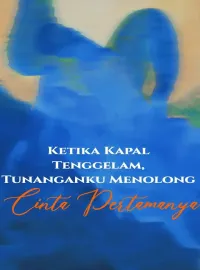 Sampul Novel Ketika Kapal Tenggelam, ⁠Tunanganku Menolong Cinta Pertamanya