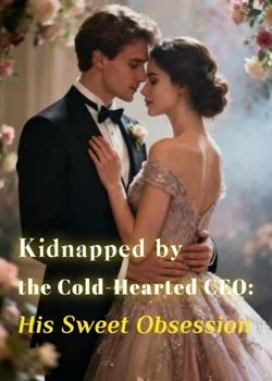 Kidnapped by the Cold-Hearted CEO: His Sweet Obsession Novel Cover