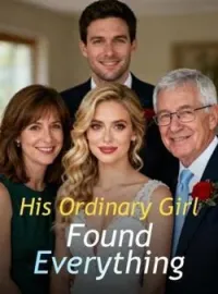 His Ordinary Girl Found EverythingShort Dramas