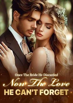 Once The Bride He Discarded, Now The Love He Can't Forget Novel Cover