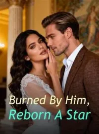 Burned By Him, Reborn A StarShort Dramas