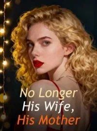 No Longer His Wife, His MotherShort Dramas
