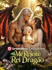 Me Rejeite, Rei DragãoDramas Curtos