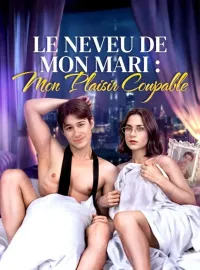 Le Neveu de Mon Mari : Mon Plaisir CoupableMini-dramas