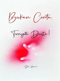 Sampul Novel Bukan Cinta, Ternyata Dusta!