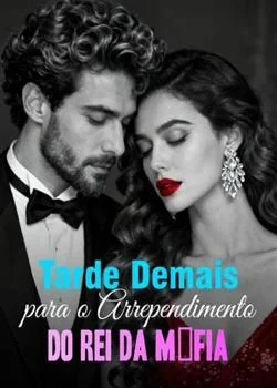 Capa do romance Tarde Demais para o Arrependimento do Rei da Máfia