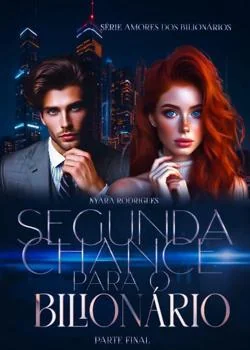 Capa do romance SEGUNDA CHANCE PARA O BILIONÁRIO - SÉRIE AMORES DOS BILIONÁRIOS - PARTE FINAL