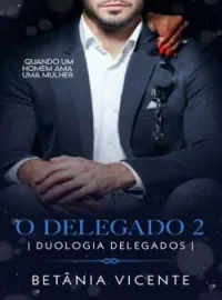 O Delegado 2 ( Duologia os delegados) Quando um homem ama uma mulher