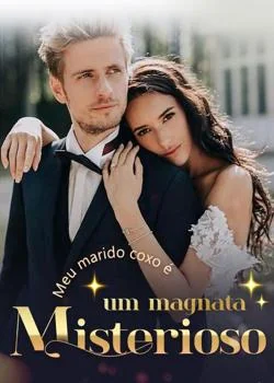 Capa do romance Meu marido coxo é um magnata misterioso?!