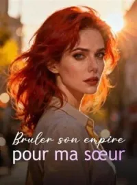 Brûler son empire pour ma sœur