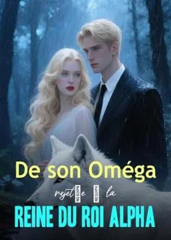 Couverture du roman De son Oméga rejetée à la Reine du Roi Alpha