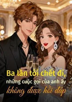 Bìa tiểu thuyết Ba lần tôi chết đi, những cuộc gọi của anh ấy không được hồi đáp