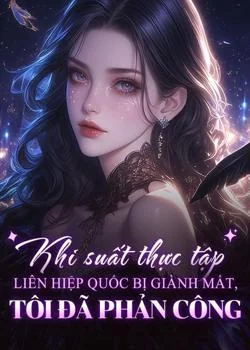 Bìa tiểu thuyết Khi suất thực tập Liên Hiệp Quốc bị giành mất, tôi đã phản công