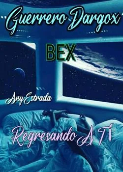 Portada de la novela GUERRERO DARGOX 'BEX' Regresando a tí 