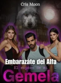 Portada de la novela Embarazarte del Alfa, el esposo de mi Gemela