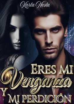 Portada de la novela Eres mi venganza y mi perdición 