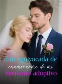 Portada de la novela Tan equivocada de enamorarme de mi hermano adoptivo