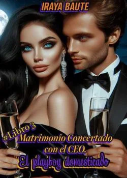 Portada de la novela Matrimonio Concertado con el CEO: El playboy domesticado. Libro 3.