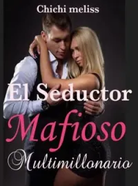 Portada de la novela El Seductor Mafioso Multimillonario