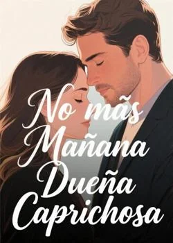 Portada de la novela No más Mañana Dueña Caprichosa