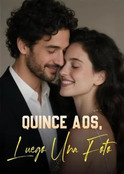 Portada de la novela Quince Años, Luego Una Foto