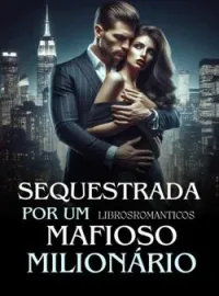 Capa do romance Sequestrada Por Um Mafioso Milionário